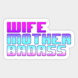 Wife, Mother, Badass Sticker